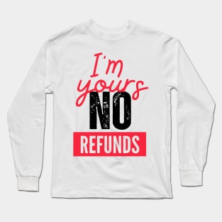 Valentines t-shirt, I'm yours no refunds meaning Long Sleeve T-Shirt